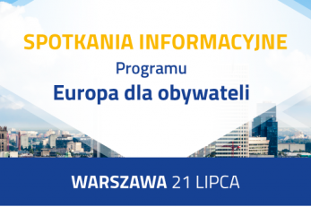 Spotkanie informacyjne programu „Europa dla obywateli”: 21 lipca, WARSZAWA
